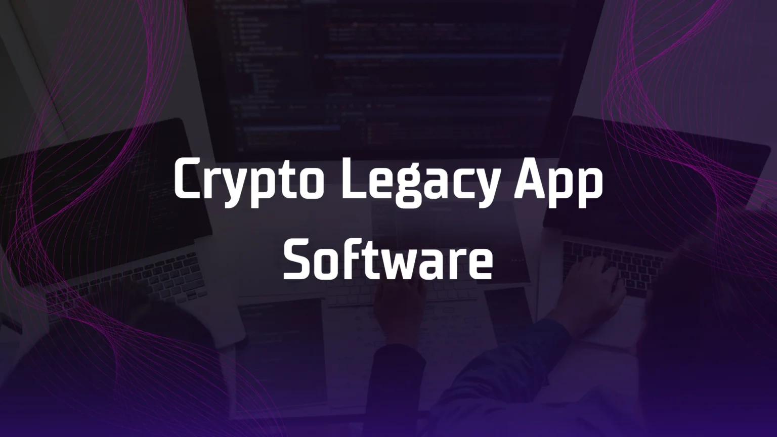 Crypto Legacy App Software