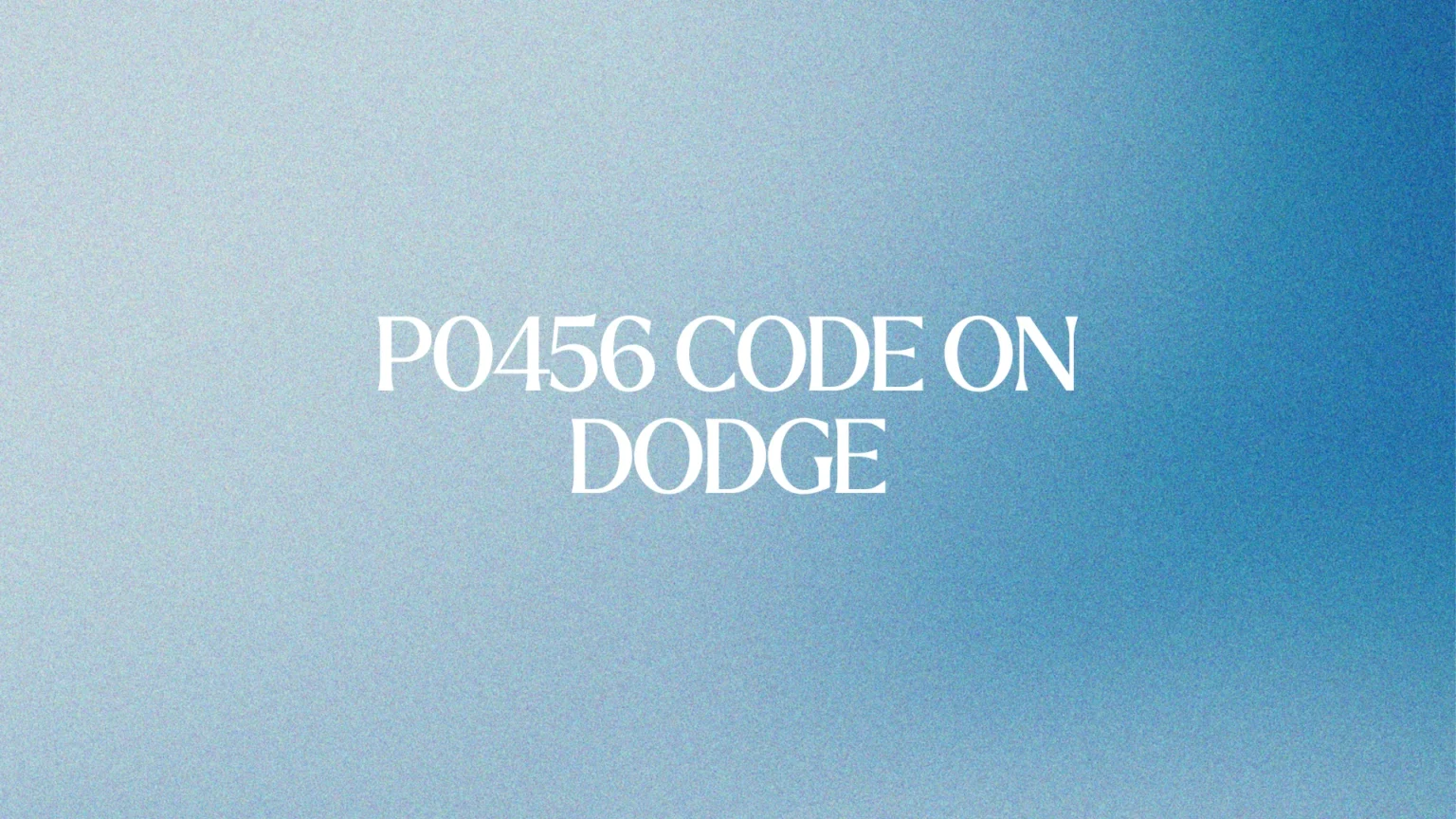 P0456 Code on Dodge