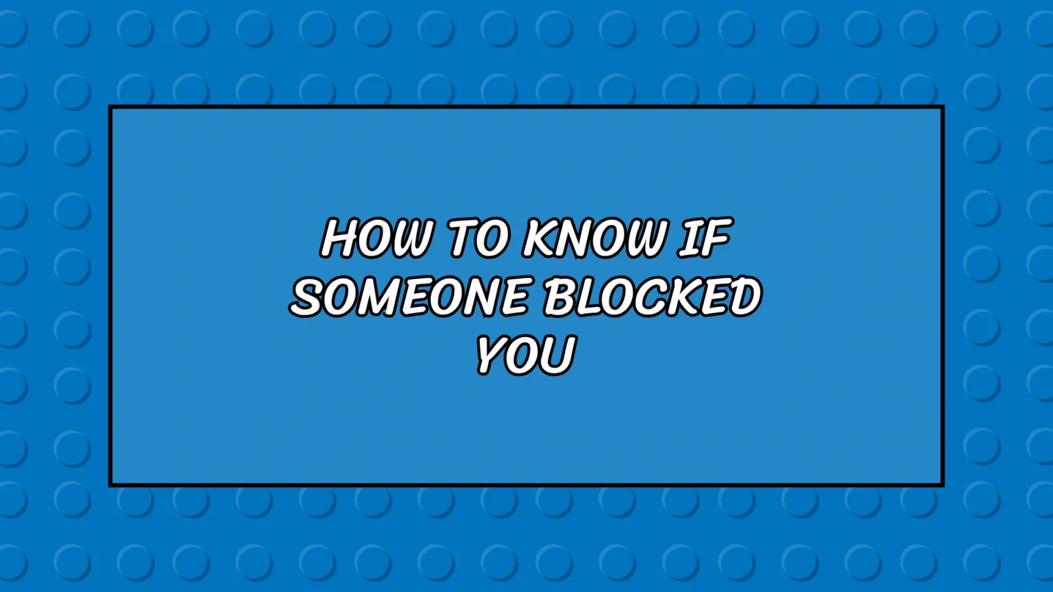 How to Know If Someone Blocked You: Signs to Look For How to Know If Someone Blocked You
