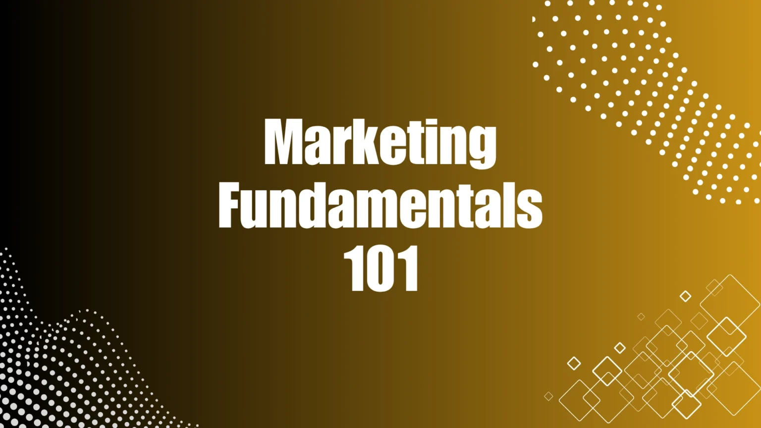 Marketing Fundamentals 101