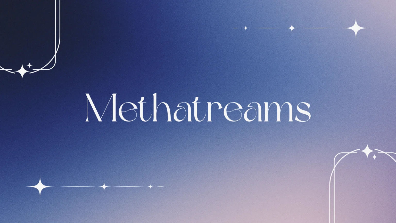 Methatreams