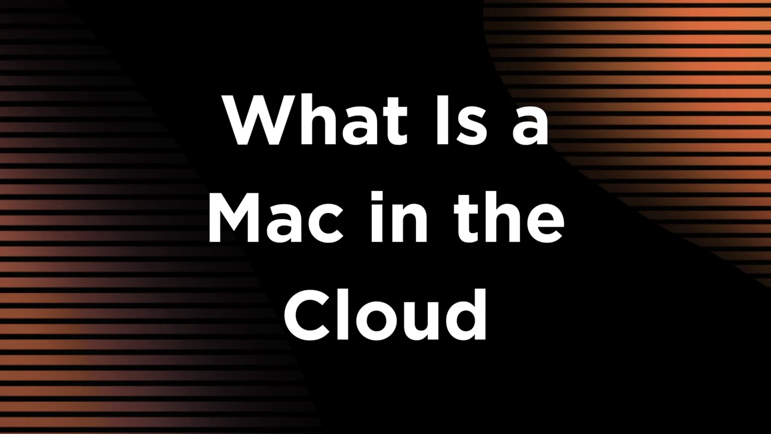 What Is a Mac in the Cloud? A Developer’s Guide What Is a Mac in the Cloud