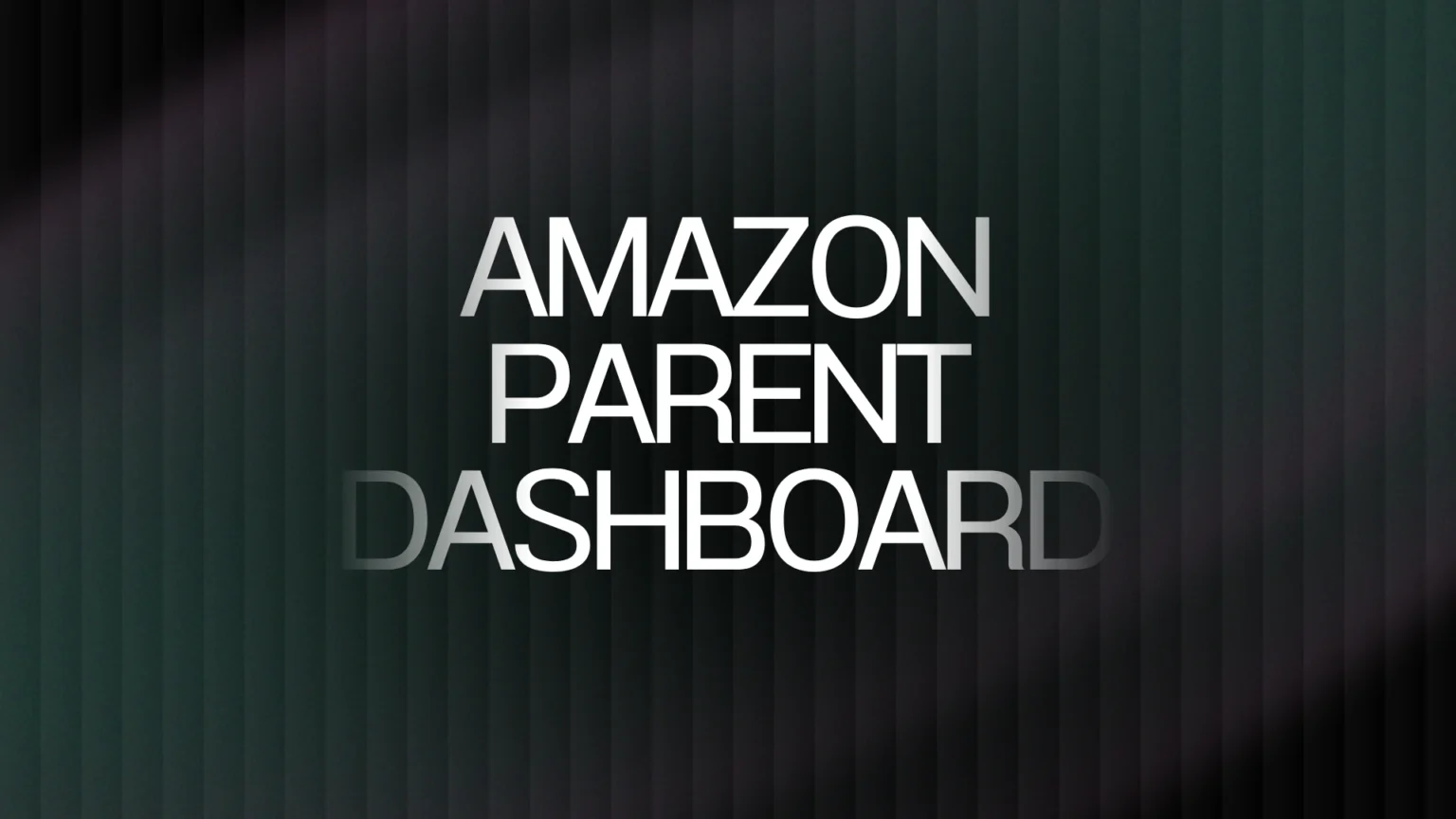Amazon Parent Dashboard