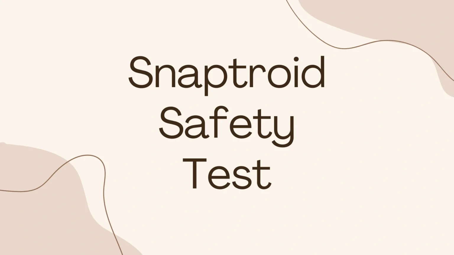 Snaptroid Safety Test