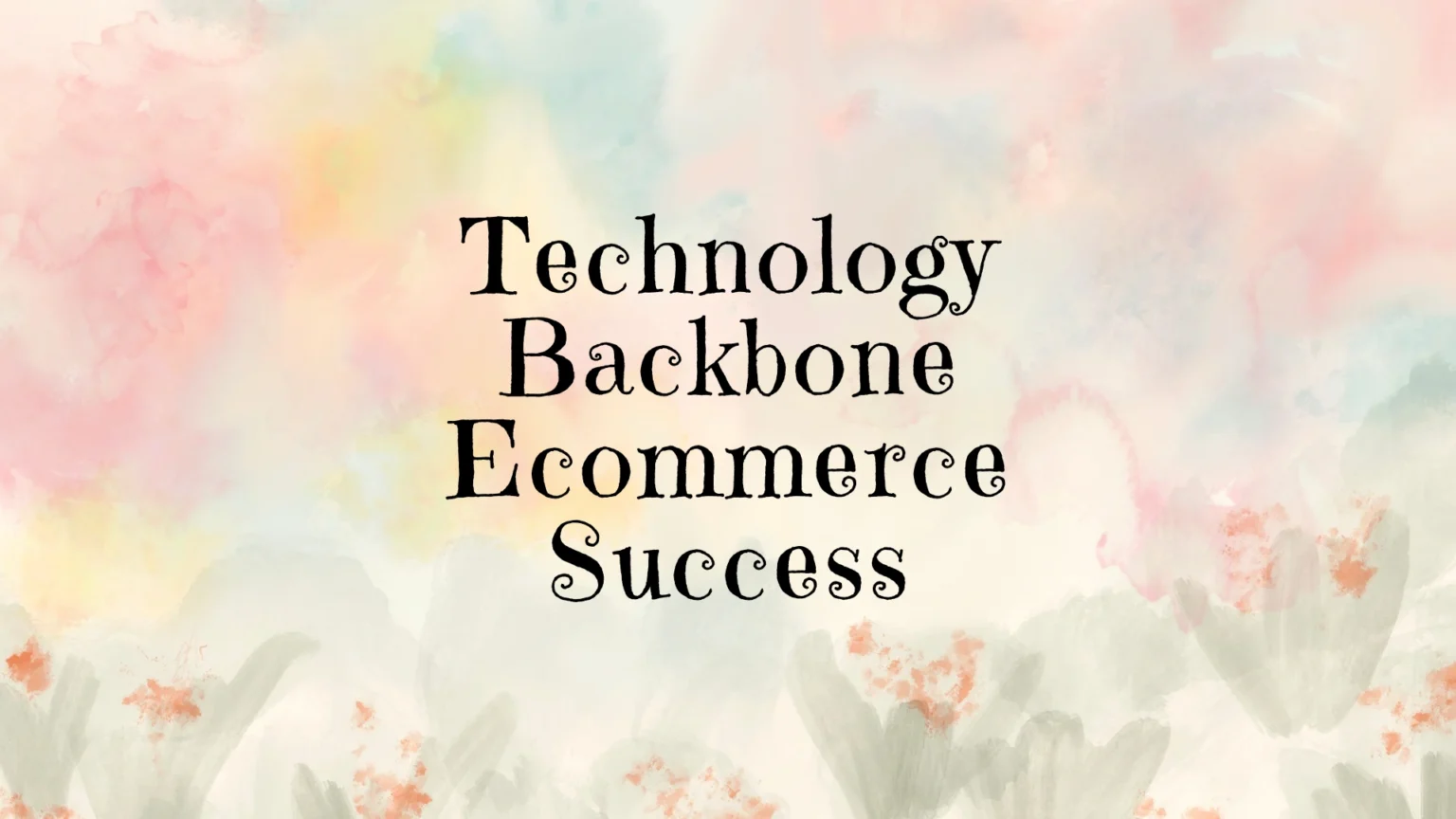 Technology Backbone Ecommerce Success