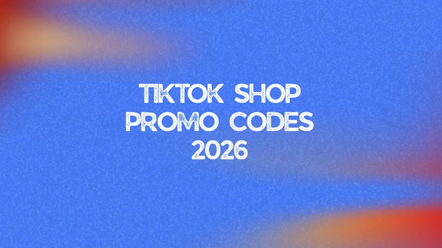 TikTok Shop Promo Codes 2026: Best Deals & Discounts TikTok Shop Promo Codes 2026
