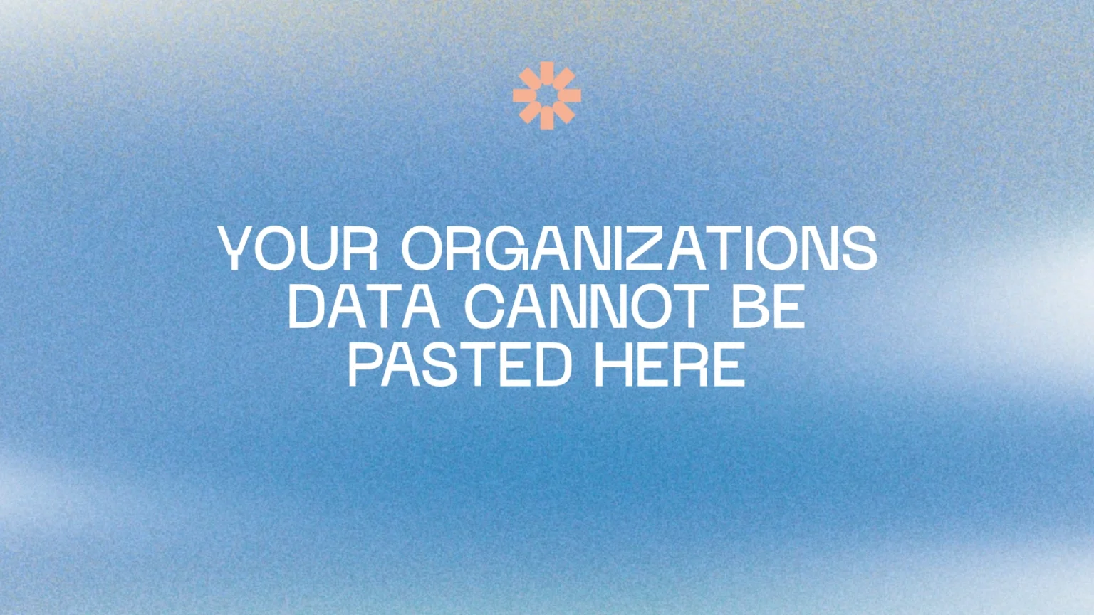Your Organizations Data Cannot Be Pasted Here