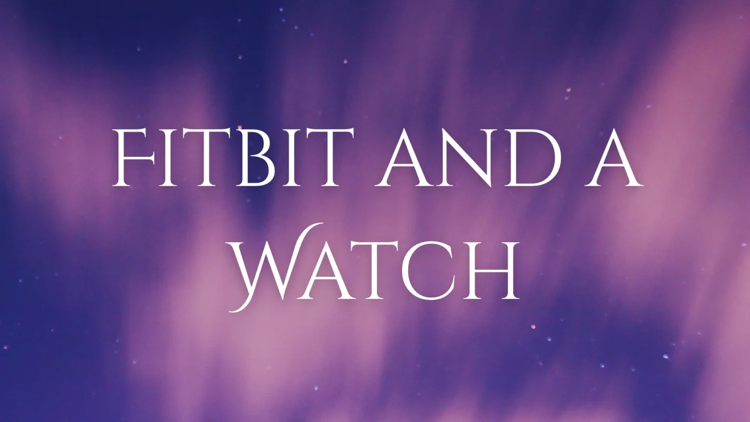 Fitbit and a Watch